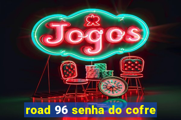 road 96 senha do cofre